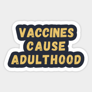 Vaccines Cause Adulthood Sticker